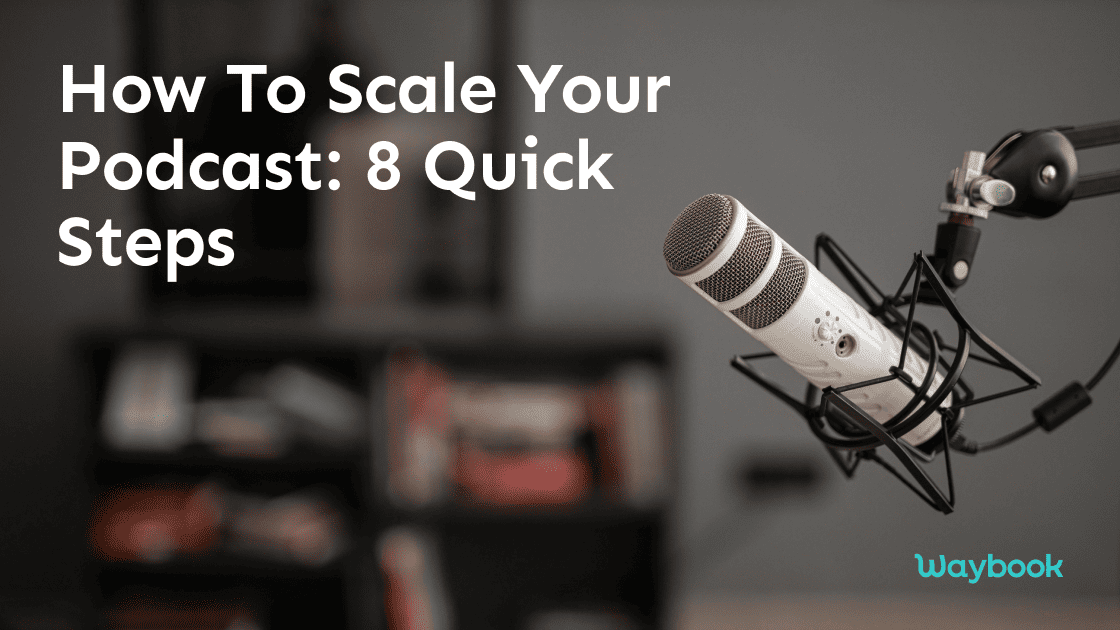 How to Scale a Podcast | 8 Quick Steps